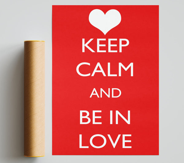 Love Quote Keep Calm Be In Love Print