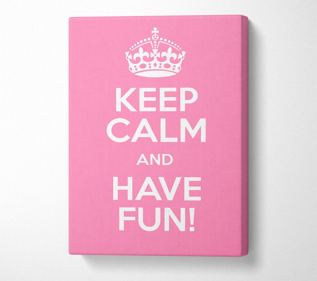  A Canvas Print of Keep Calm Fun Pink Canvas Print