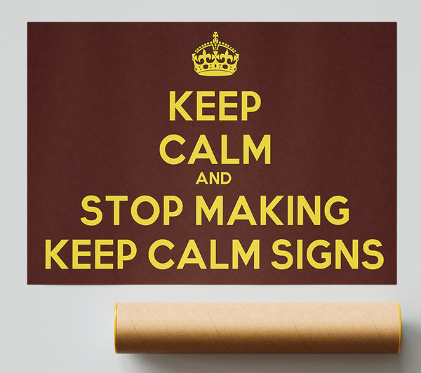 Keep Calm Stop Making Print