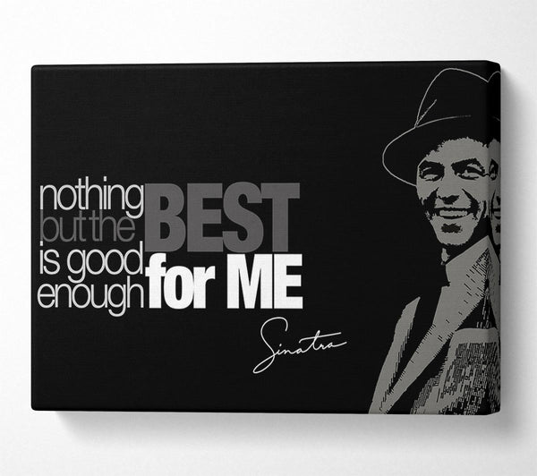  A Canvas Print of Movie Quote Sinatra Nothing But The Best Canvas Print