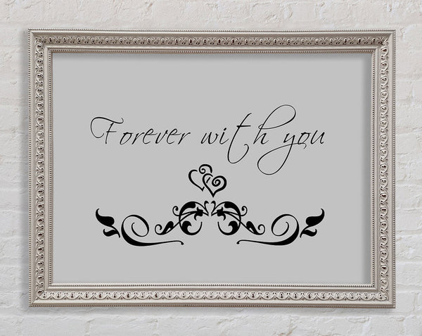 Love Quote Forever With You Grey Framed Print