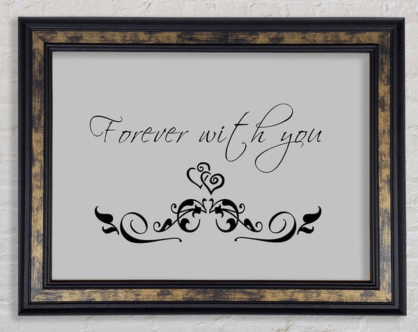 Love Quote Forever With You Grey Framed Print