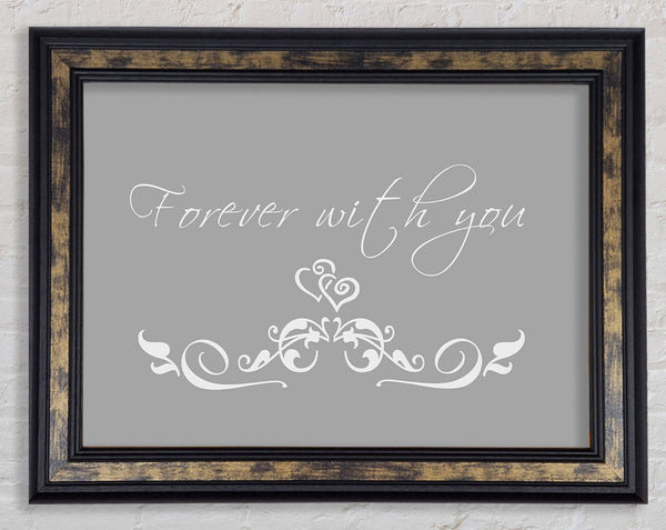 Love Quote Forever With You Grey White Framed Print