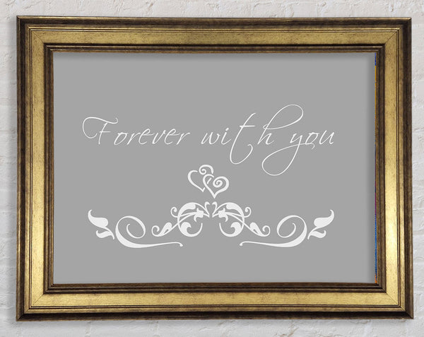 Love Quote Forever With You Grey White Framed Print