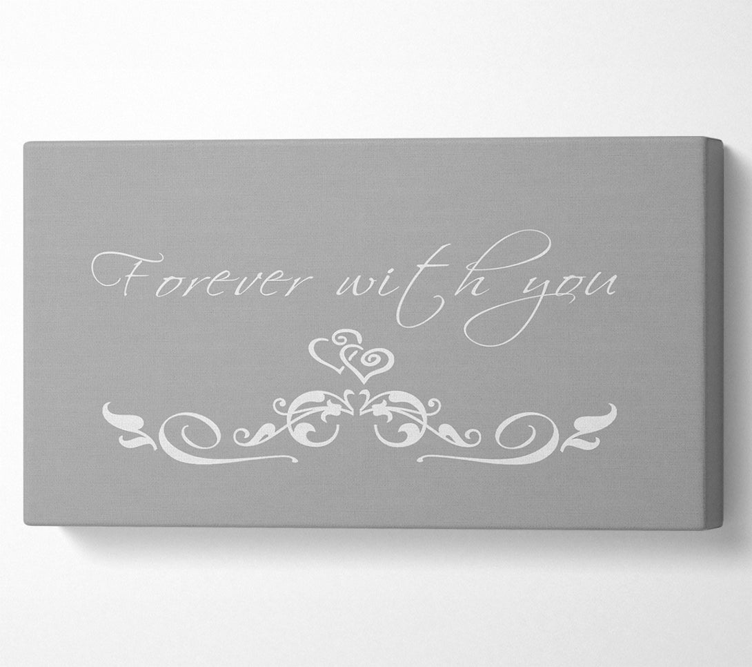  A Canvas Print of Love Quote Forever With You Grey White Canvas Print