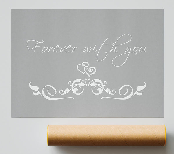 Love Quote Forever With You Grey White Poster