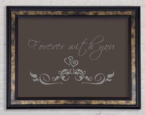 Love Quote Forever With You Chocolate Framed Print