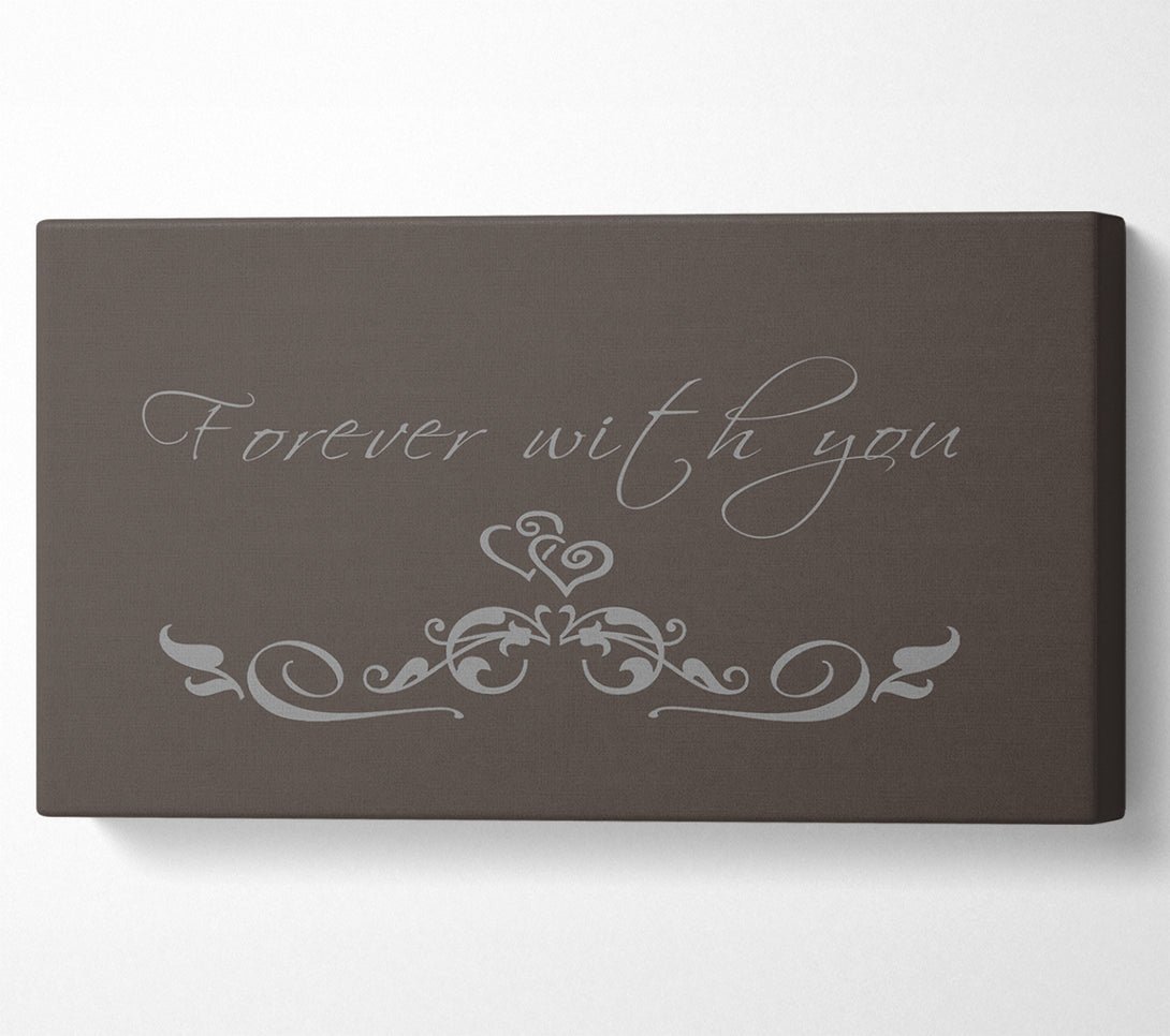  A Canvas Print of Love Quote Forever With You Chocolate Canvas Print