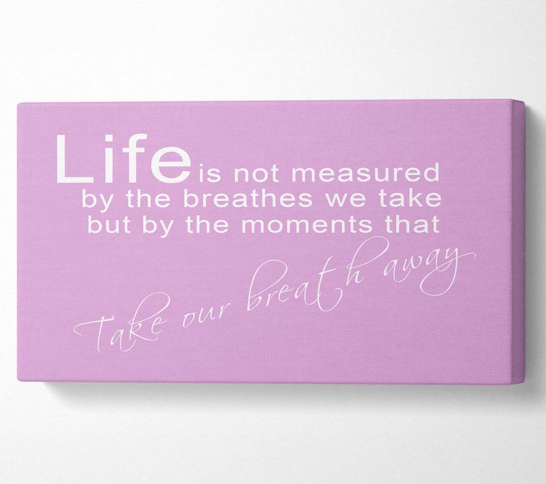  A Canvas Print of Life Is Not Measured Pink Canvas Art