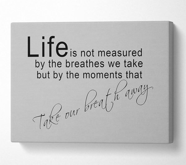 Motivational Quote Life Is Not Measured Grey Canvas Art