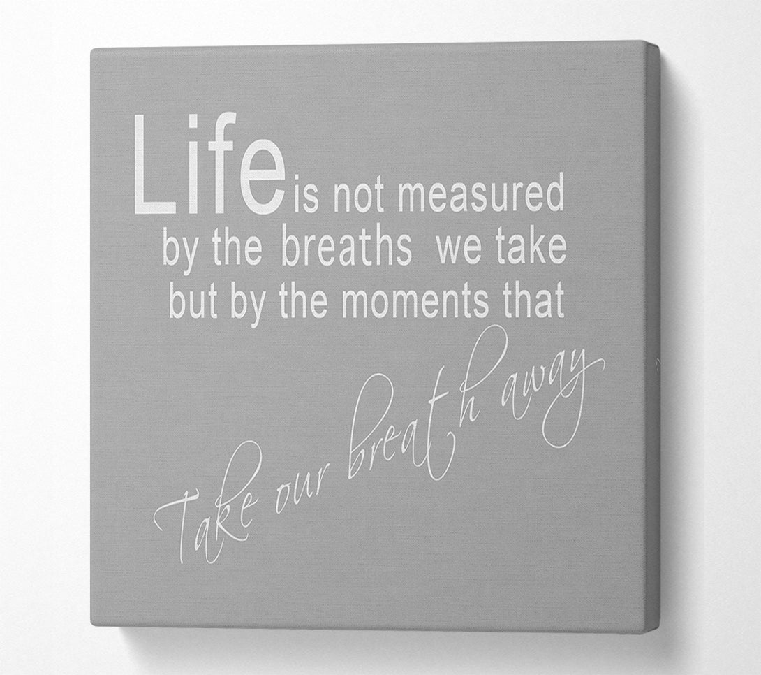  A Canvas Print of Life Is Not Measured Grey White Canvas Art
