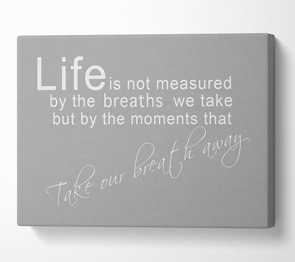 Life Is Not Measured Grey White Canvas Art