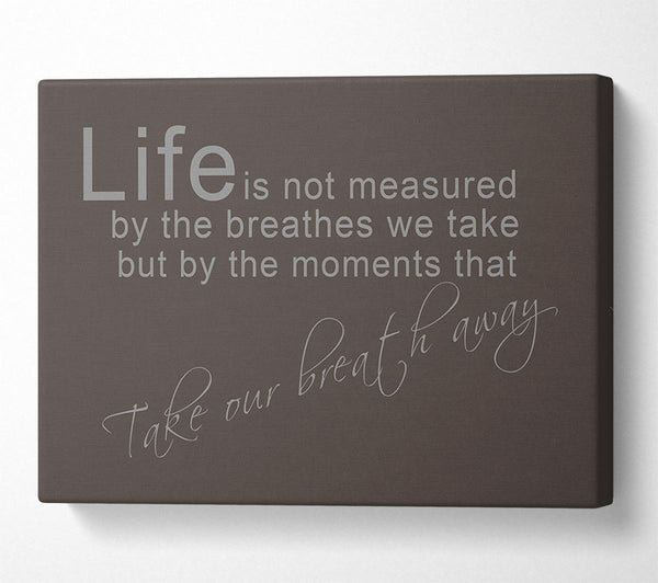 Life Is Not Measured Chocolate Canvas Wall Art