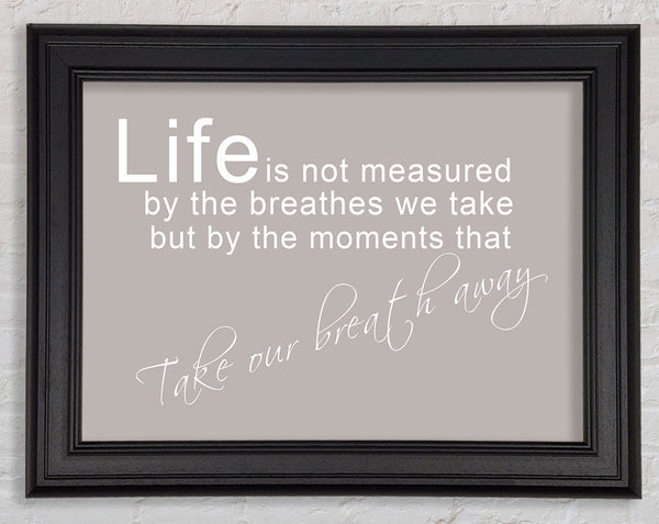 Home Quote Life Is Not Measured Beige Framed Print