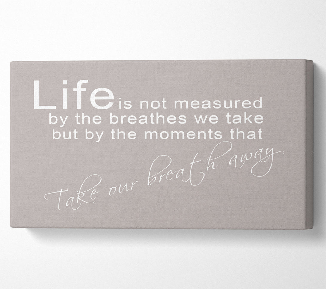  A Canvas Print of Home Quote Life Is Not Measured Beige Canvas Print