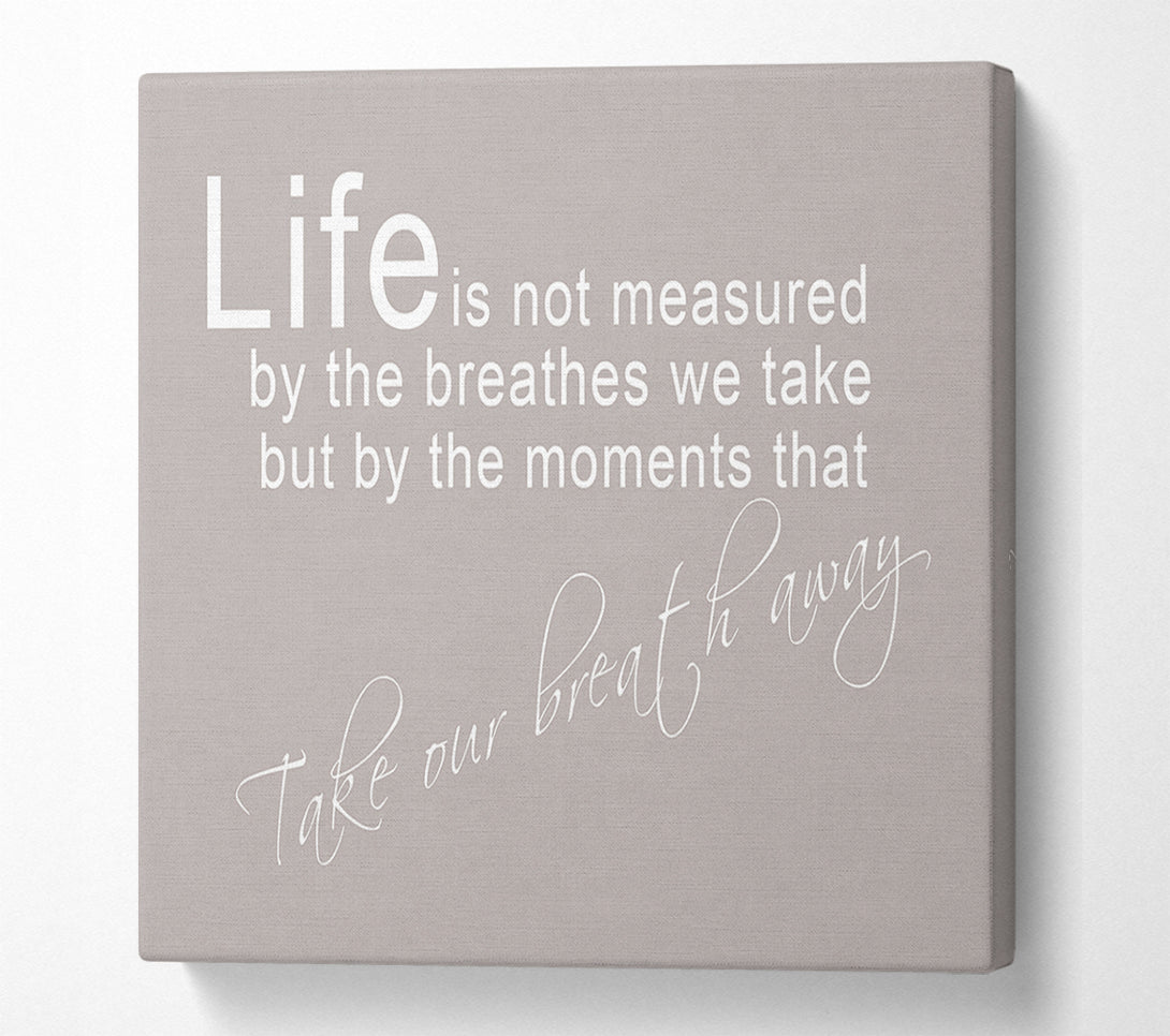  A Canvas Print of Home Quote Life Is Not Measured Beige Canvas Print