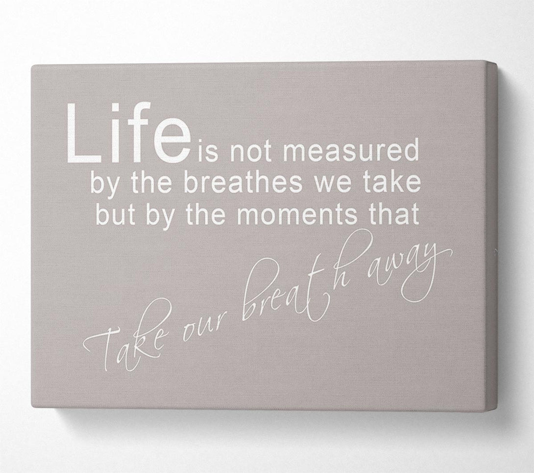  A Canvas Print of Home Quote Life Is Not Measured Beige Canvas Print