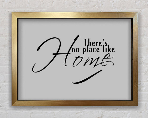 Home Quote Theres No Place Like Home Grey Framed Print