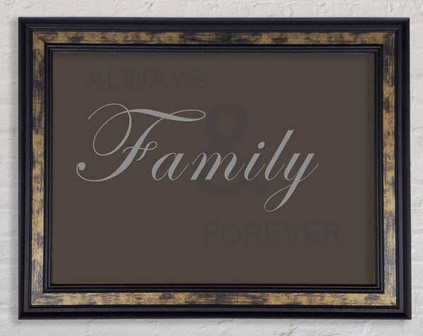 Family Quote Always And Forever Chocolate Framed Print