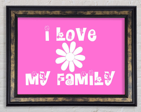 I Love My Family Vivid Pink Framed Print