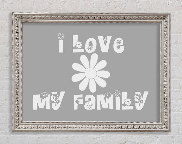 I Love My Family Grey White Framed Print