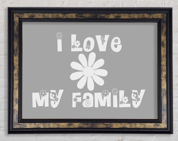 I Love My Family Grey White Framed Print