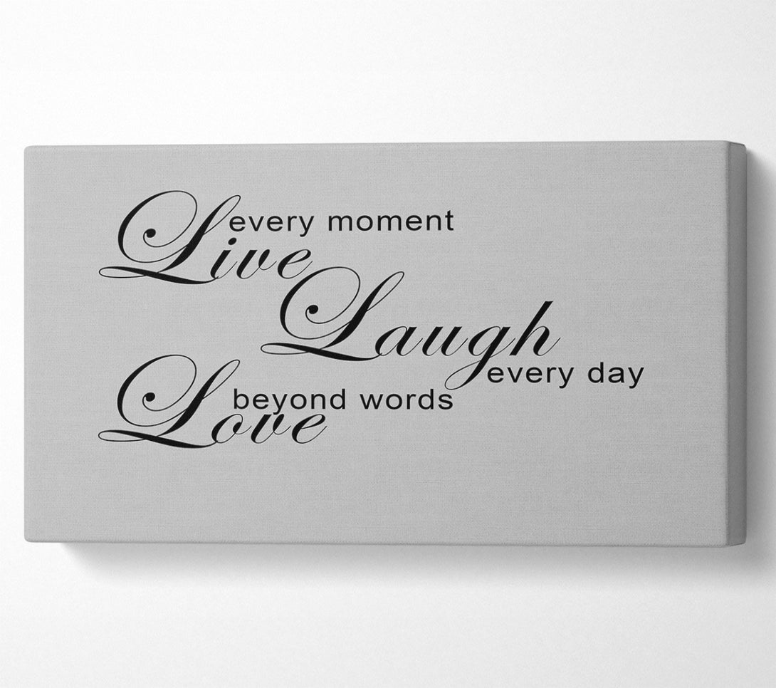  A Canvas Print of Love Quote Live Every Moment 3 Grey Canvas Wall Art