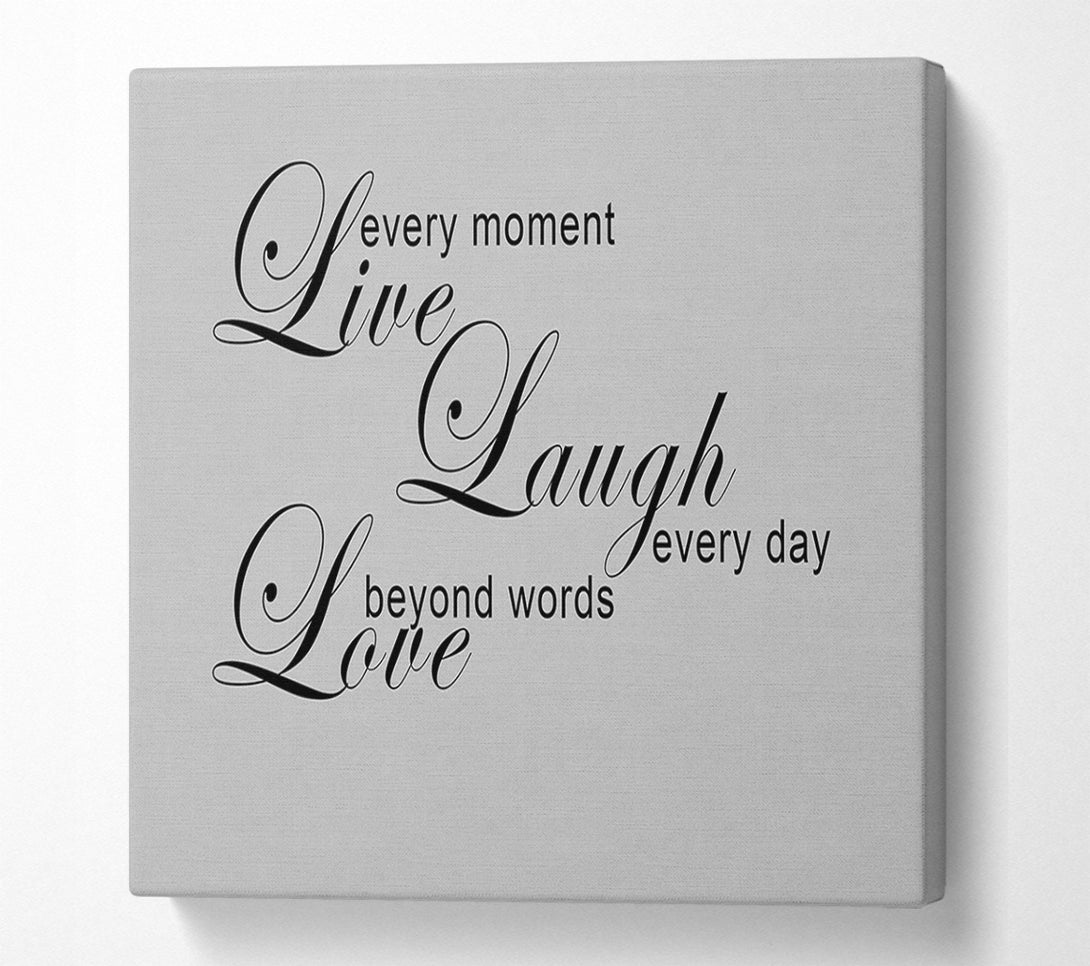  A Canvas Print of Love Quote Live Every Moment 3 Grey Canvas Wall Art
