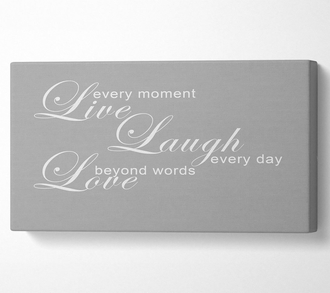  A Canvas Print of Love Quote Live Every Moment 3 Grey White Canvas Print