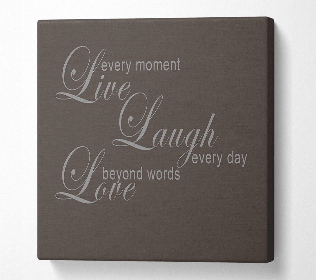  A Canvas Print of Home Quote Live Every Moment 3 Chocolate Canvas Print