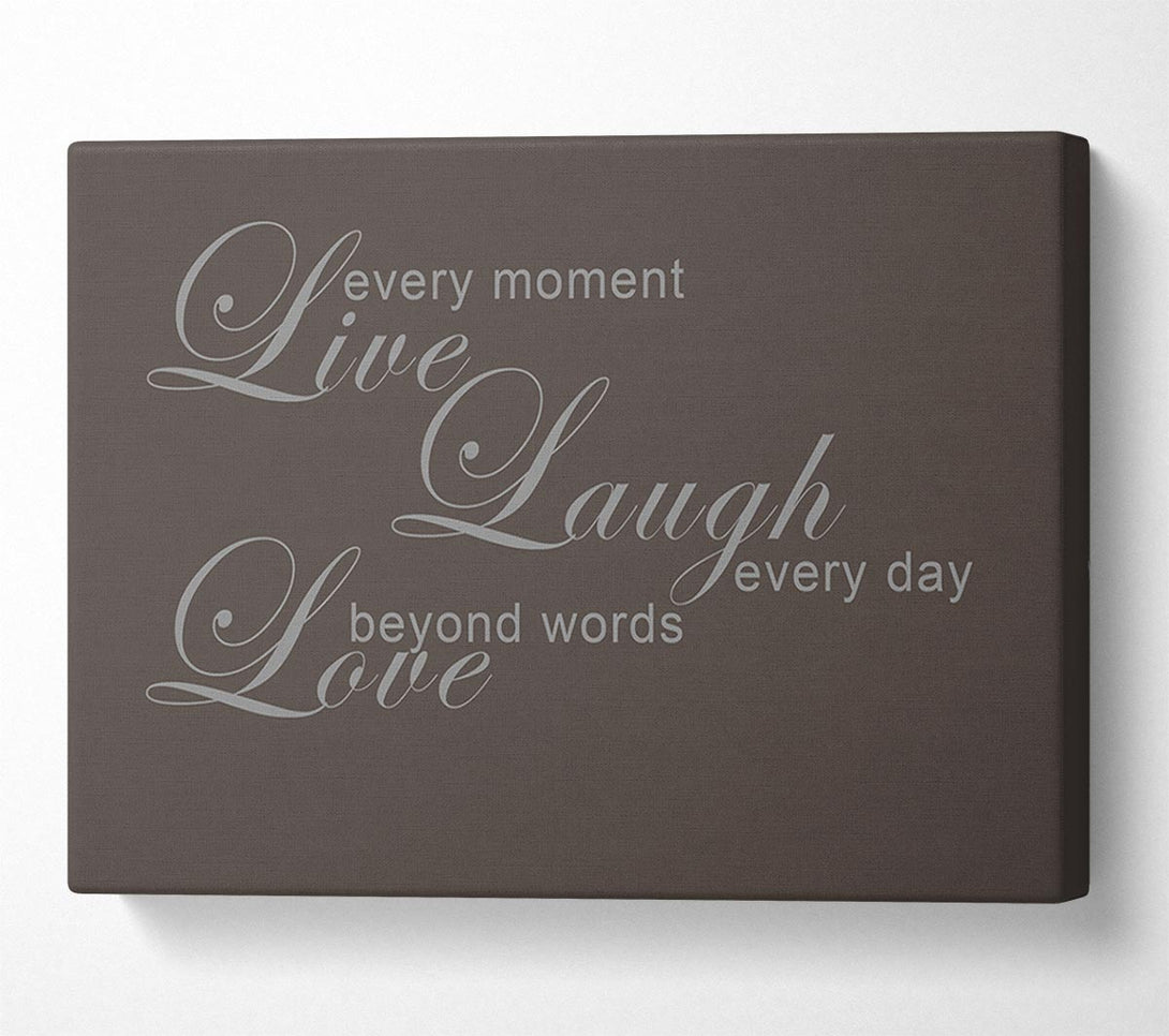  A Canvas Print of Home Quote Live Every Moment 3 Chocolate Canvas Print