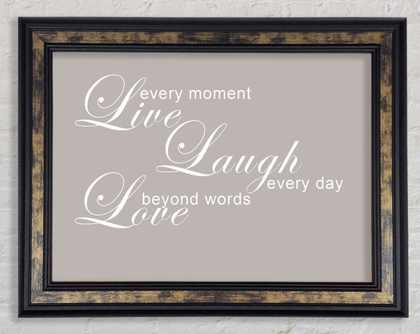 Home Quote Love Quote Live Every Moment 3 Beige Framed Print