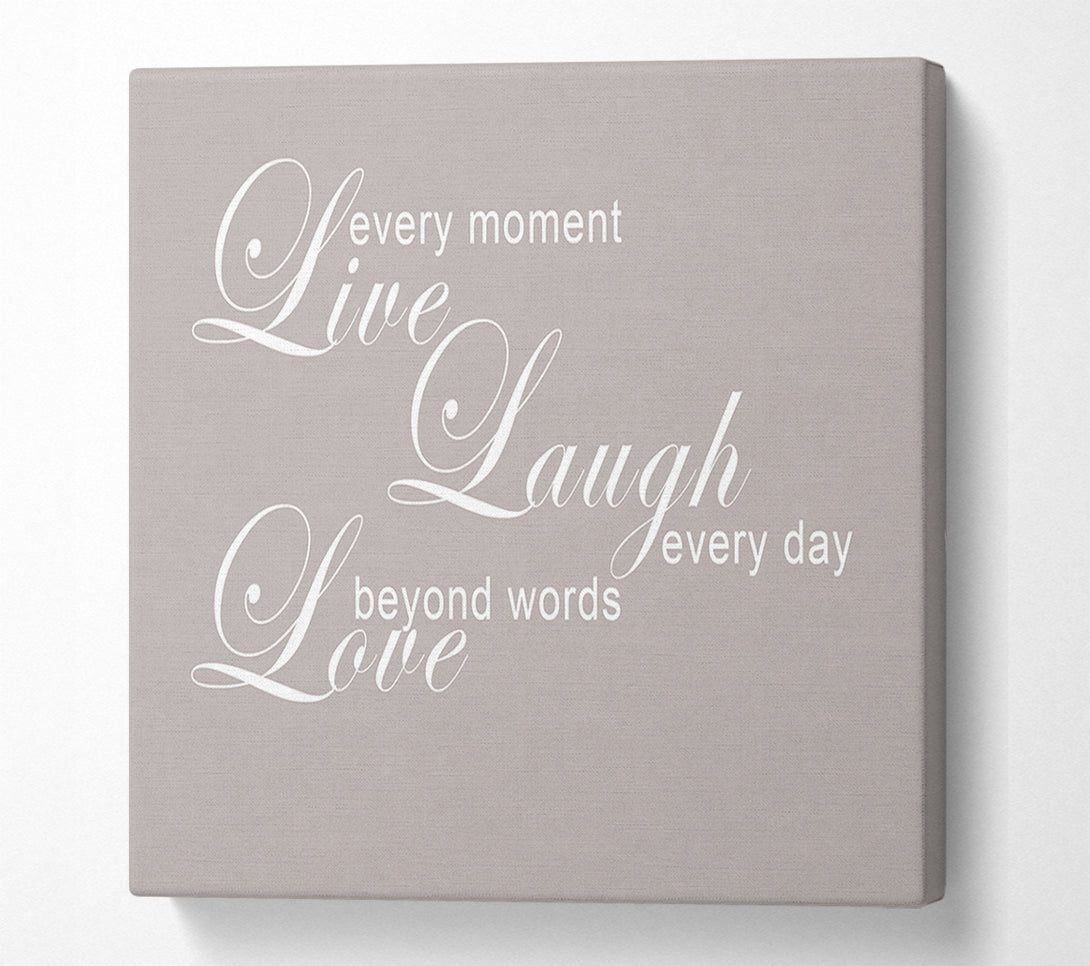  A Canvas Print of Home Quote Love Quote Live Every Moment 3 Beige Canvas Art