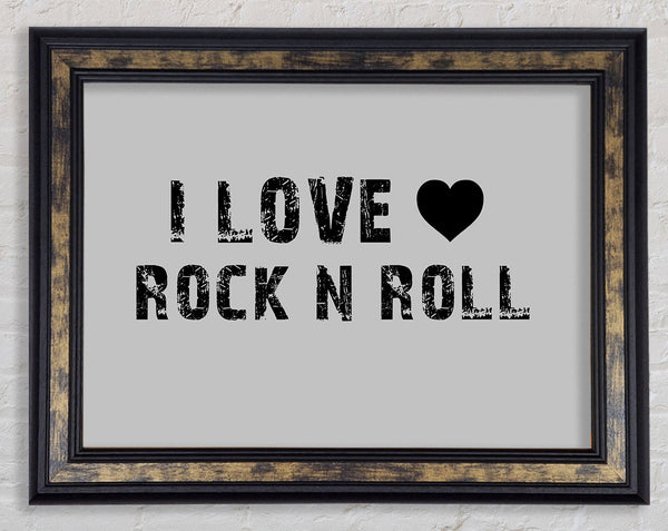 Music Quote I Love Rock N Roll Grey Framed Print