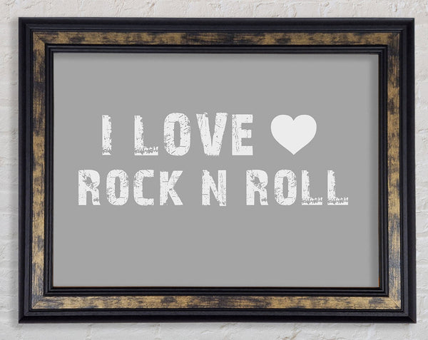 Music Quote I Love Rock N Roll Grey White Framed Print