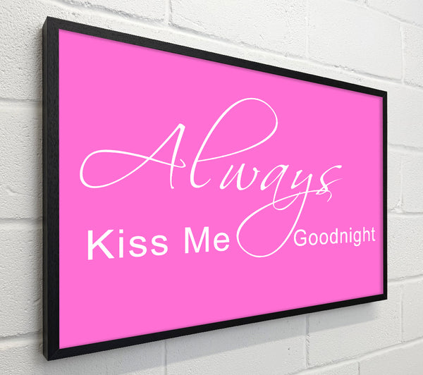Love Quote Always Kiss Me Goodnight 2 Vivid Pink