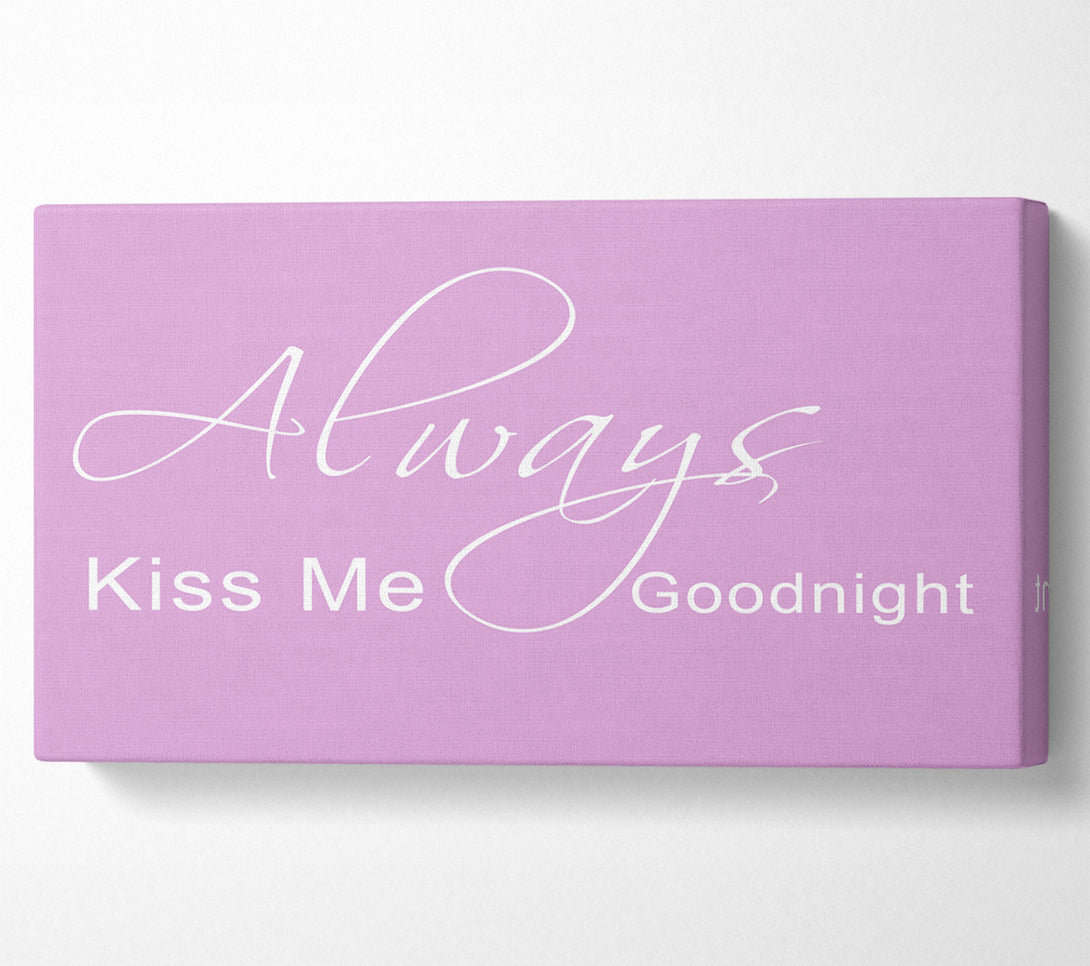  A Canvas Print of Love Quote Always Kiss Me Goodnight 2 Pink Canvas Art