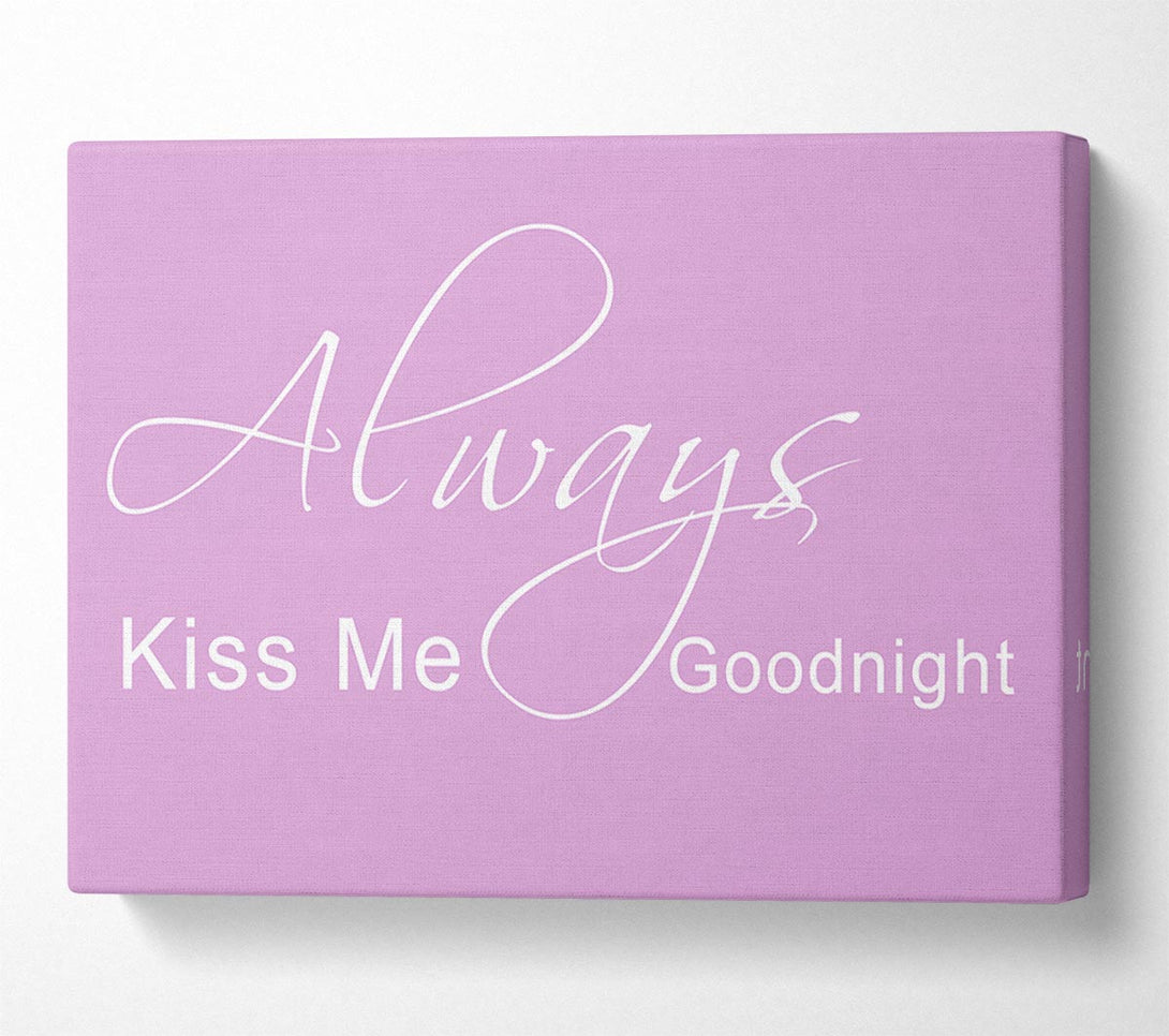  A Canvas Print of Love Quote Always Kiss Me Goodnight 2 Pink Canvas Art
