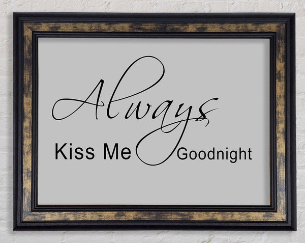 Love Quote Always Kiss Me Goodnight 2 Grey Framed Print