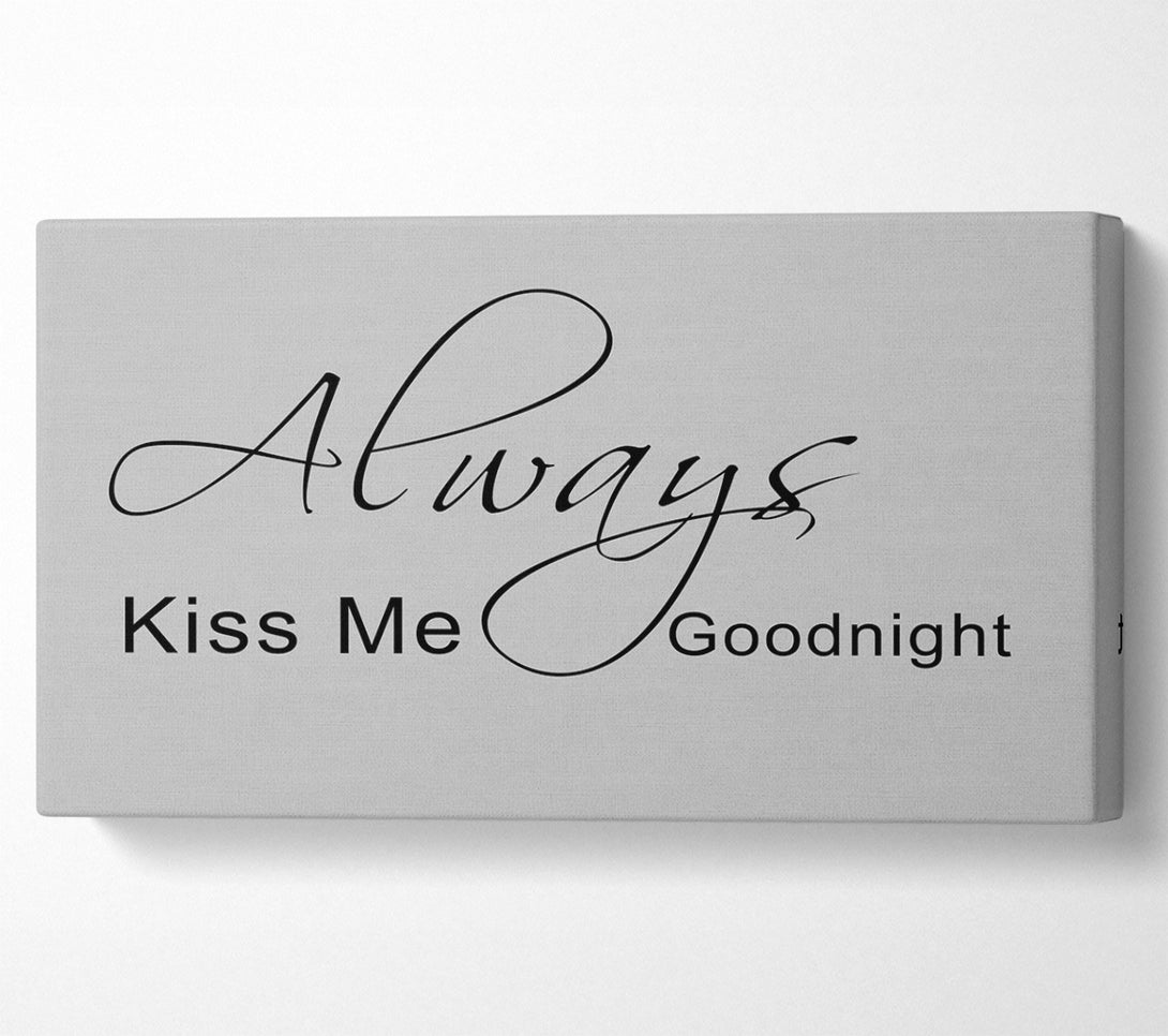  A Canvas Print of Love Quote Always Kiss Me Goodnight 2 Grey Canvas Wall Art
