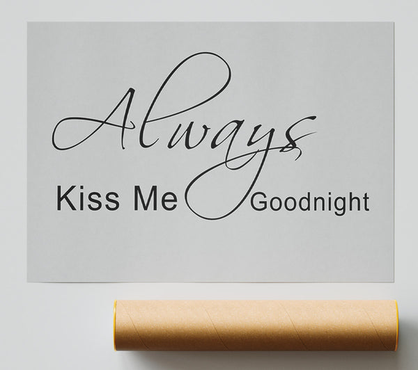 Love Quote Always Kiss Me Goodnight 2 Grey Poster