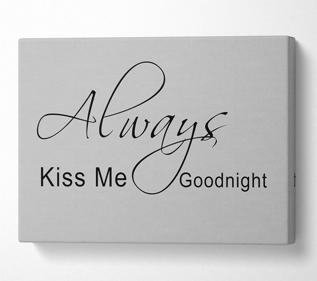  A Canvas Print of Love Quote Always Kiss Me Goodnight 2 Grey Canvas Wall Art