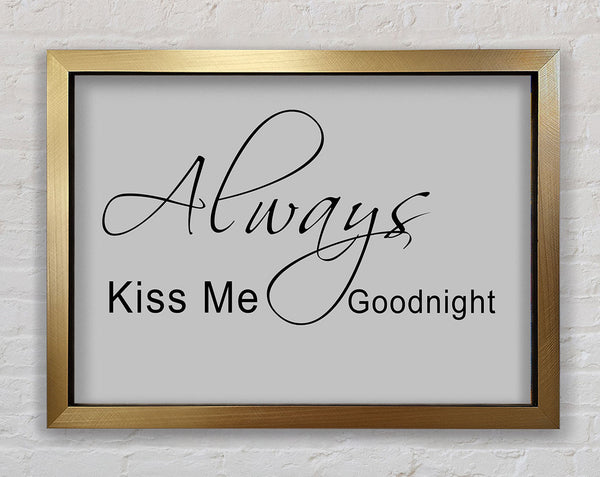 Love Quote Always Kiss Me Goodnight 2 Grey Framed Print