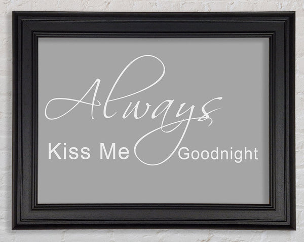 Love Quote Always Kiss Me Goodnight 2 Grey White Framed Print
