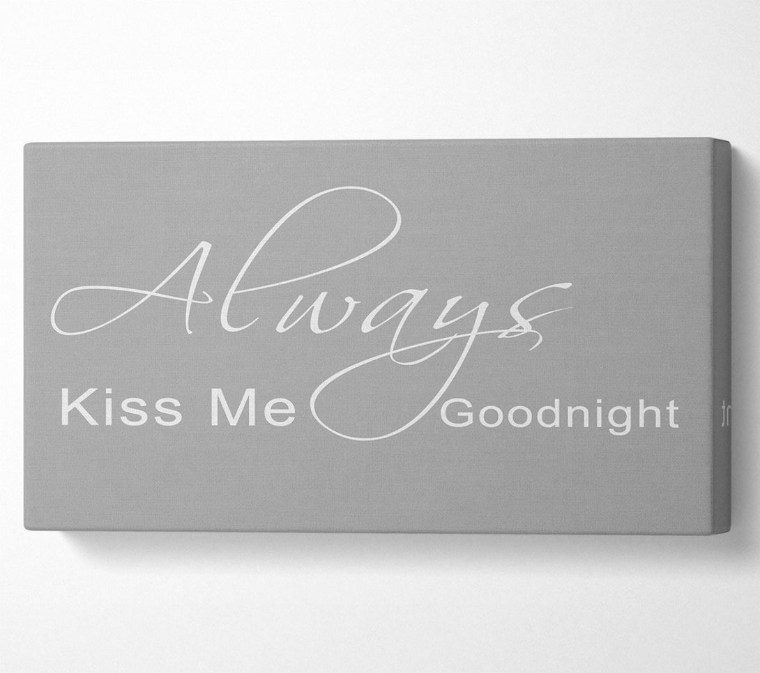  A Canvas Print of Love Quote Always Kiss Me Goodnight 2 Grey White Canvas Art