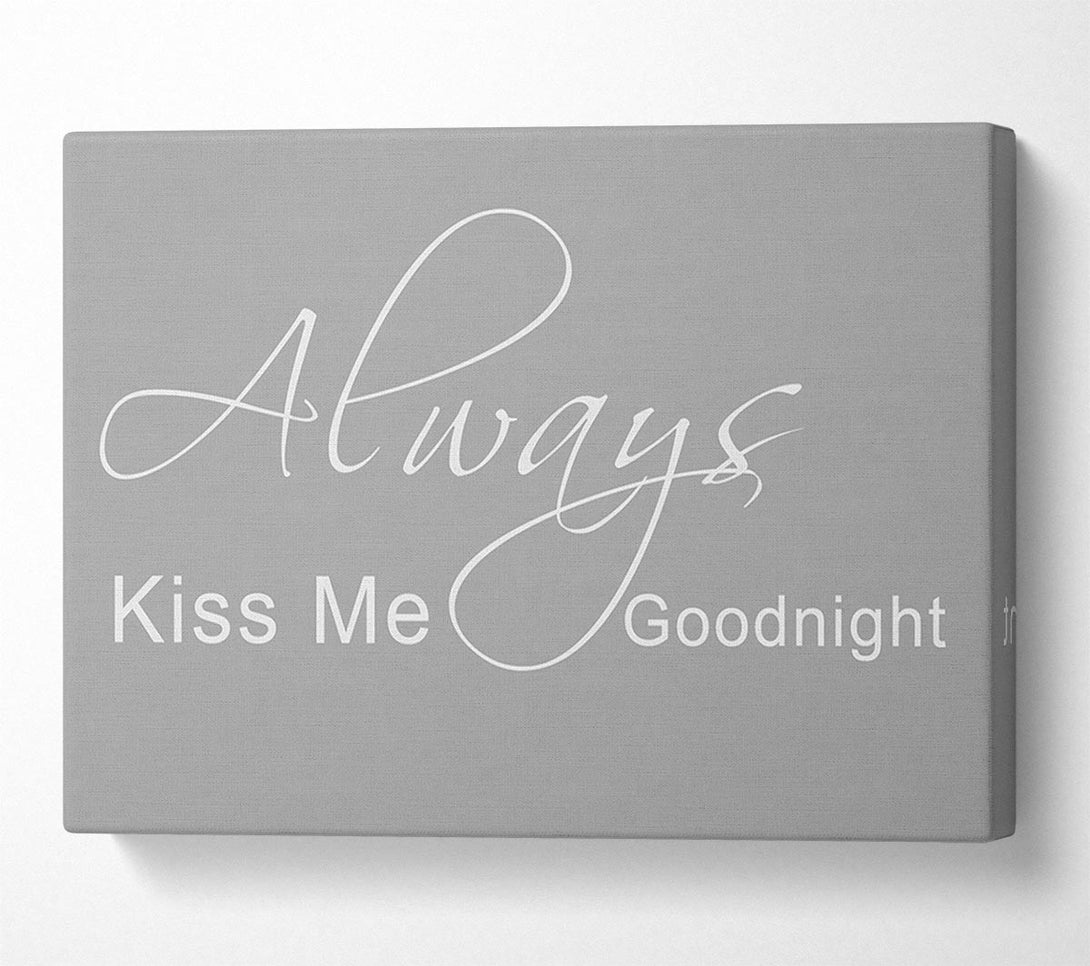  A Canvas Print of Love Quote Always Kiss Me Goodnight 2 Grey White Canvas Art