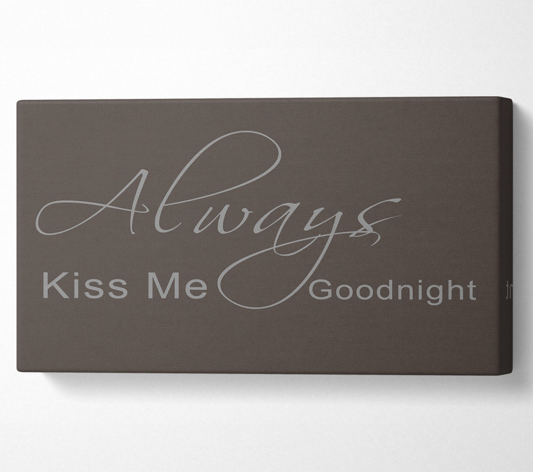  A Canvas Print of Love Quote Always Kiss Me Goodnight 2 Chocolate Canvas Wall Art