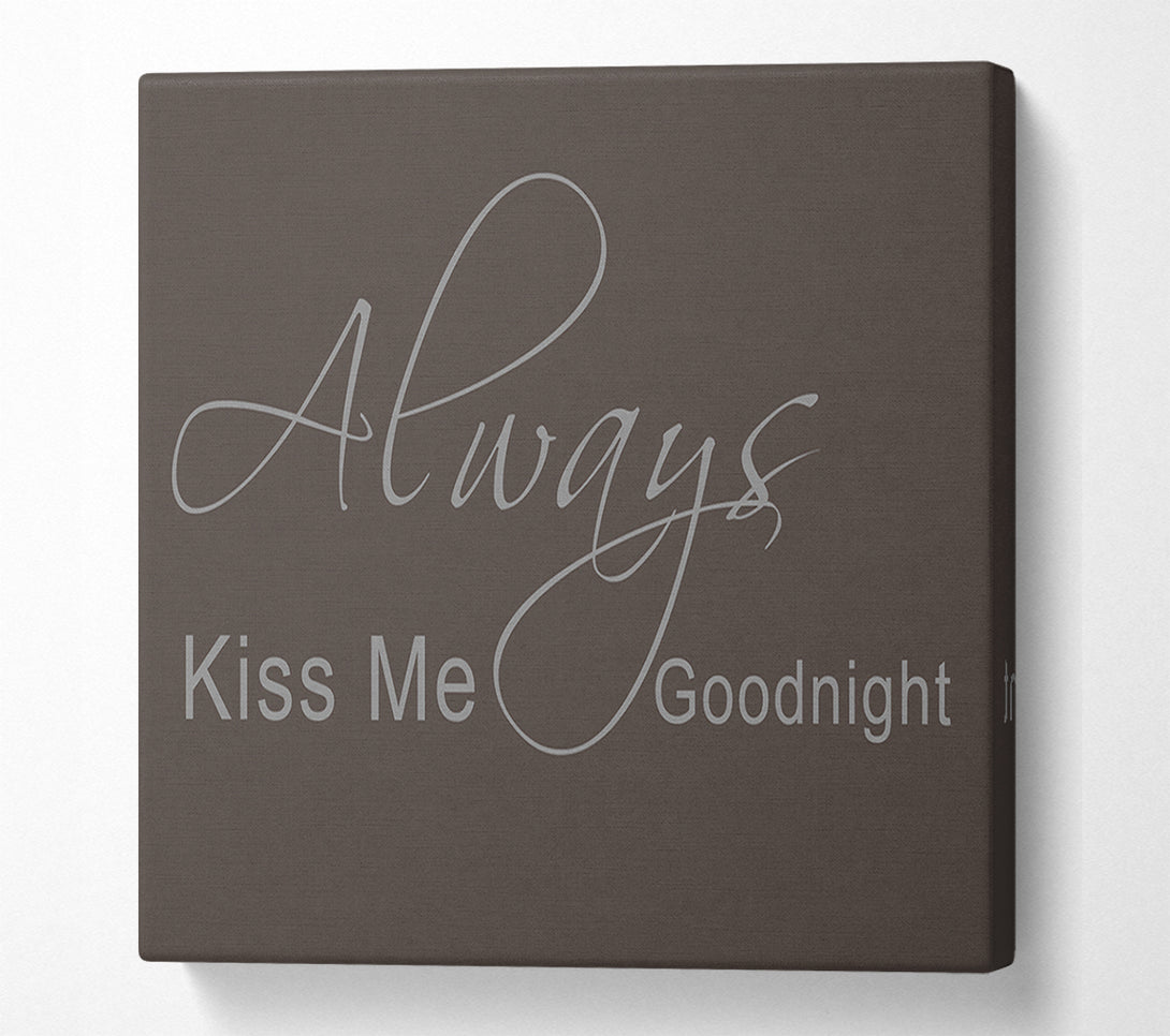  A Canvas Print of Love Quote Always Kiss Me Goodnight 2 Chocolate Canvas Wall Art