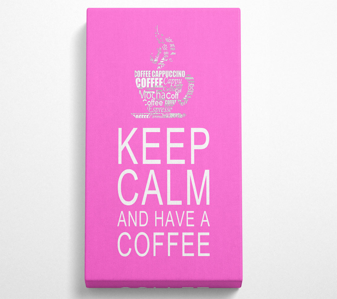  A Canvas Print of Kitchen Quote Keep Calm And Have A Coffee Vivid Pink Canvas Print