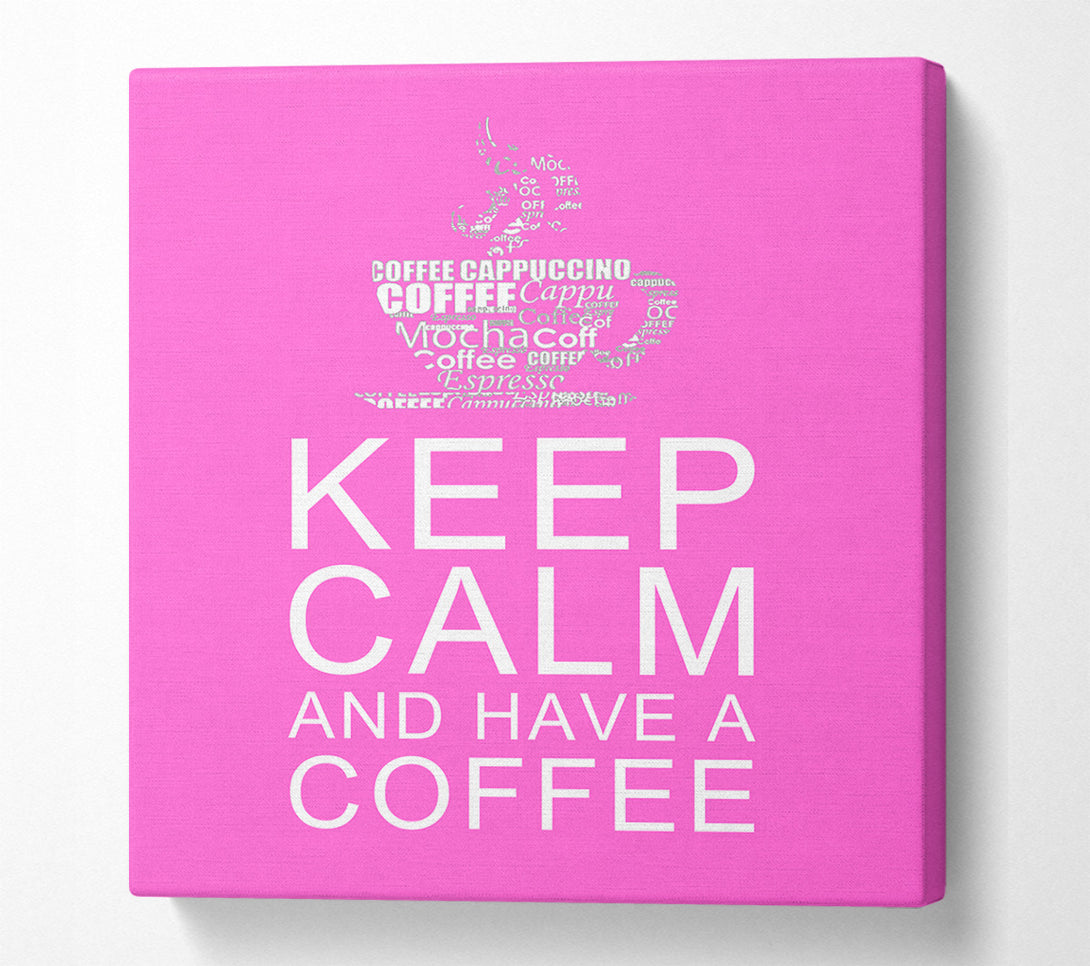  A Canvas Print of Kitchen Quote Keep Calm And Have A Coffee Vivid Pink Canvas Print